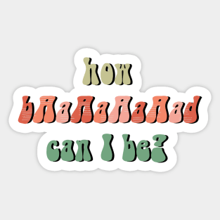 How Bad Can I Be? Sticker